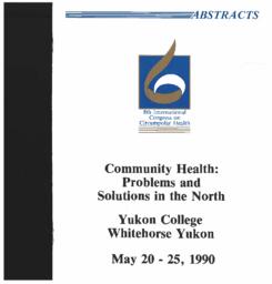 Community health: problems and solutions in the north: Yukon College, Whitehorse, May 20-25, 1990