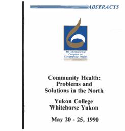 Community health: problems and solutions in the north: Yukon College, Whitehorse, May 20-25, 1990